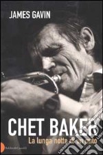 Chet Baker. La lunga notte di un mito