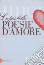 Le più belle poesie d'amore libro