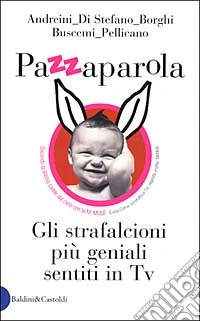 Pazzaparola. Gli strafalcioni più geniali sentiti in Tv libro