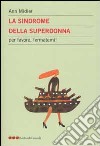 La sindrome della superdonna. Per favore aiutatemi! libro