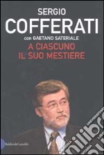 A ciascuno il suo mestiere. Lavoro, sindacato e politica nell'Italia che cambia libro