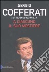 A ciascuno il suo mestiere. Lavoro, sindacato e politica nell'Italia che cambia libro