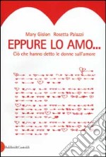 Eppure lo amo. Ciò che hanno detto le donne sull'amore libro