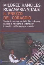 Il prezzo del coraggio. Storia di una donna della Sierra Leone, capace di ribellarsi e lottare per i valori in cui ha sempre creduto