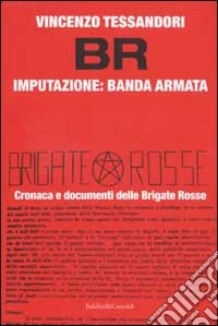 Br. Imputazione: banda armata libro