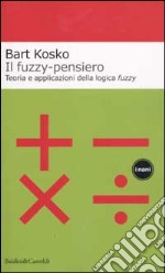 Il fuzzy-pensiero. Teoria e applicazioni della logica fuzzy