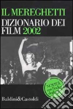 Il Mereghetti. Dizionario dei film 2002 libro