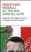 Gli italiani sono gli altri. Viaggio (in undici tappe) all'interno del carattere nazionale italiano libro