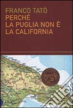 Perché la Puglia non è la California libro