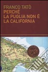 Perché la Puglia non è la California libro