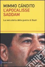 L'apocalisse Saddam. La vera storia della guerra di Bush libro