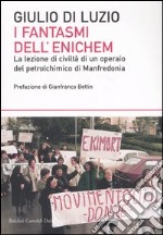 I fantasmi dell'Enichem. La lezione di civiltà di un operaio del petrolchimico di Manfredonia libro