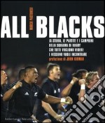 All Blacks. La storia, le partite e i campioni della squadra di rugby che tutti vogliono vedere e nessuno vuole incontrare libro