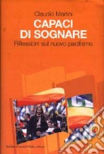 Capaci di sognare. Riflessioni sul nuovo pacifismo libro