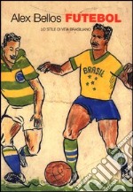 Futebol. Lo stile di vita brasiliano libro