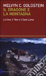 Il dragone e la montagna. La Cina, il Tibet e il Dalai Lama libro