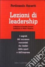 Lezioni di leadership. I segreti del successo raccontati dai leader dello sport e dell'impresa libro