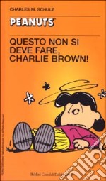 Questo non si deve fare, Charlie Brown! libro