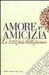 Amore e amicizia. Le 222 più belle poesie libro