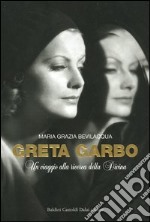 Greta Garbo. Un viaggio alla ricerca della Divina libro