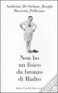 Non ho un fisico da bronzo di Rialto libro
