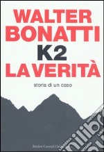 K2. La verità. Storia di un caso libro