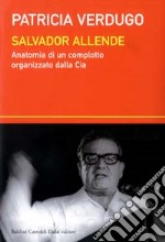 Salvador Allende. Anatomia di un complotto organizzato dalla Cia libro