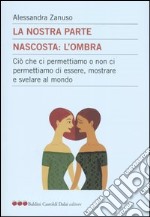 La nostra parte nascosta: l'ombra. Ciò che ci permettiamo o non ci permettiamo di essere, mostrare e svelare al mondo