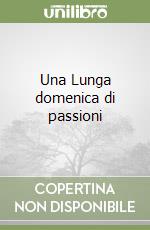 Una Lunga domenica di passioni libro