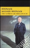 Hitchcock secondo Hitchcock. Idee e confessioni del maestro del brivido libro