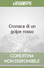 Cronaca di un golpe rosso libro