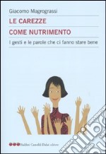 Le carezze come nutrimento. I gesti e le parole che ci fanno stare bene libro