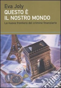Questo è il nostro mondo. La nuova frontiera del crimine finanziario libro
