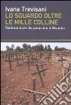 Lo sguardo oltre le mille colline. Testimonianze dal genocidio in Rwanda libro
