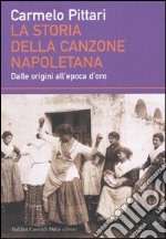 La storia della canzone napoletana. Dalle origini all'epoca d'oro libro