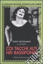 Coi tacchi alti nei bassifondi. Le confessioni dell'ultima superstar di Andy Warhol