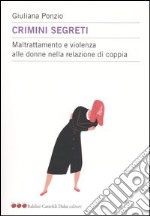 Crimini segreti. Maltrattamento e violenza alle donne nella relazione di coppia libro