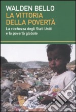 La vittoria della povertà. La ricchezza degli Stati Uniti e la povertà globale libro