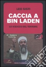 Caccia a Bin Laden. Lo sceicco del terrore libro