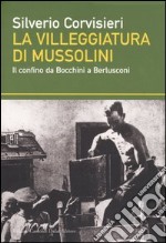 La villeggiatura di Mussolini. Il confino da Bocchini a Berlusconi libro