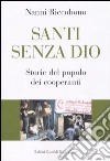 Santi senza Dio. Storie del popolo dei cooperanti libro