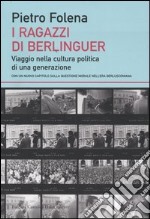 I ragazzi di Berlinguer. Viaggio nella cultura politica di una generazione libro