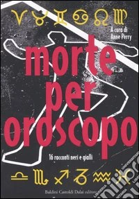 Morte per oroscopo. 16 racconti neri e gialli libro