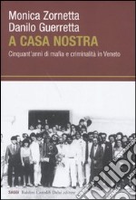 A casa nostra. Cinquant'anni di mafia e criminalità in Veneto libro