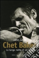 Chet Baker. La lunga notte di un mito