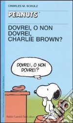 Dovrei, o non dovrei, Charlie Brown? libro