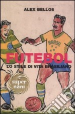 Futebol. Lo stile di vita brasiliano libro