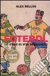 Futebol. Lo stile di vita brasiliano libro