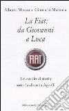 La Fiat: da Giovanni a Luca. Un secolo di storia sotto la dinastia Agnelli libro