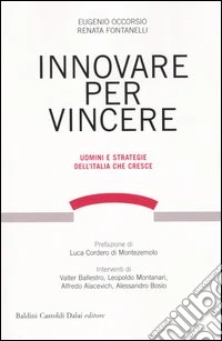 Innovare per vincere. Uomini e strategie dell'Italia che cresce libro